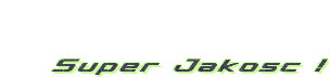 Super Jakosc !