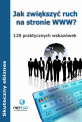 Jak zwiększyć ruch na stronie WWW - Poznaj 120 praktycznych wskazówek, które pozwolą Ci zwiększyć ruch na Twojej stronie WWW. Jak zwiększyć ruch na stronie WWW