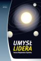 Umysł Lidera - Jak poprzez efektywne i umiejętne zarządzanie i kierowanie ludźmi stać się prawdziwym liderem? Umysł Lidera