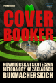 Cover booker - Metoda cover, czyli jak skutecznie obstawiać u bukmachera (i nie tracić przy tym czasu, nerwów oraz pieniędzy). Cover booker