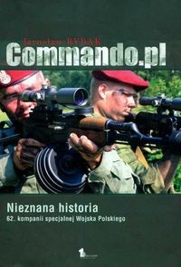Commando.pl : Nieznana historia 62. kompanii specjalnej Wojska Polskiego - Jarosław Rybak