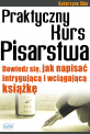 Praktyczny Kurs Pisarstwa - Ty także możesz napisać fascynującą książkę z intrygującą fabułą i odnieść sukces. Poznaj sekrety autorów bestsellerów. Praktyczny Kurs Pisarstwa