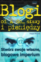 Blogi od A do... sławy i pieniędzy - Blogi, jako sposób na internetowy biznes, który PRZYCIĄGNIE tysiące klientów pragnących usłyszeć, co masz im do powiedzenia? Blogi od A do... sławy i pieniędzy