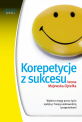 Korepetycje z sukcesu - Wybierz drogę przez życie spójną z Twoją osobowością i pragnieniami Korepetycje z sukcesu