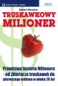 Truskawkowy Milioner - Prawdziwa historia Milionera - od zbieracza truskawek do pierwszego miliona w wieku 26 lat Truskawkowy Milioner