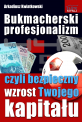 Bukmacherski profesjonalizm - Zakłady bukmacherskie - w jaki sposób sprawić, aby zwiększyć bezpieczeństwo i zyski z zakładów bukmacherskich? Bukmacherski profesjonalizm