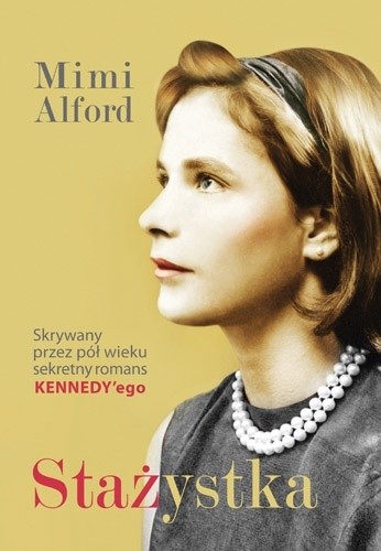 Stażystka. Mój romans z prezydentem Kennedym i jego skutki - Mimi Alford