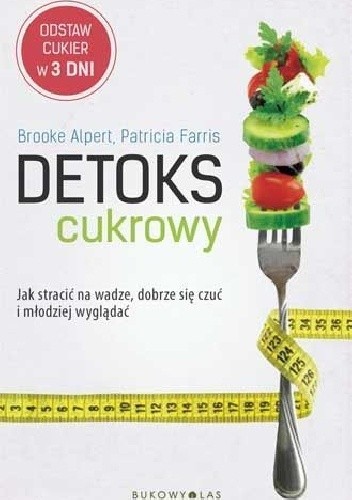 Brooke Alpert Patricia Farris Detoks Cukrowy Jak Stracic Na Wadze Dobrze Sie Czuc I Mlodziej Wygladac Rar Dieta I Trening Adwcleaner Chomikuj Pl